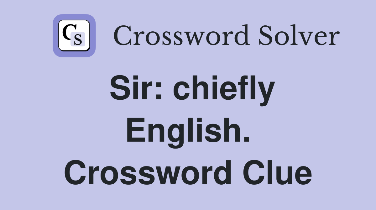 Sir: chiefly English. Crossword Clue