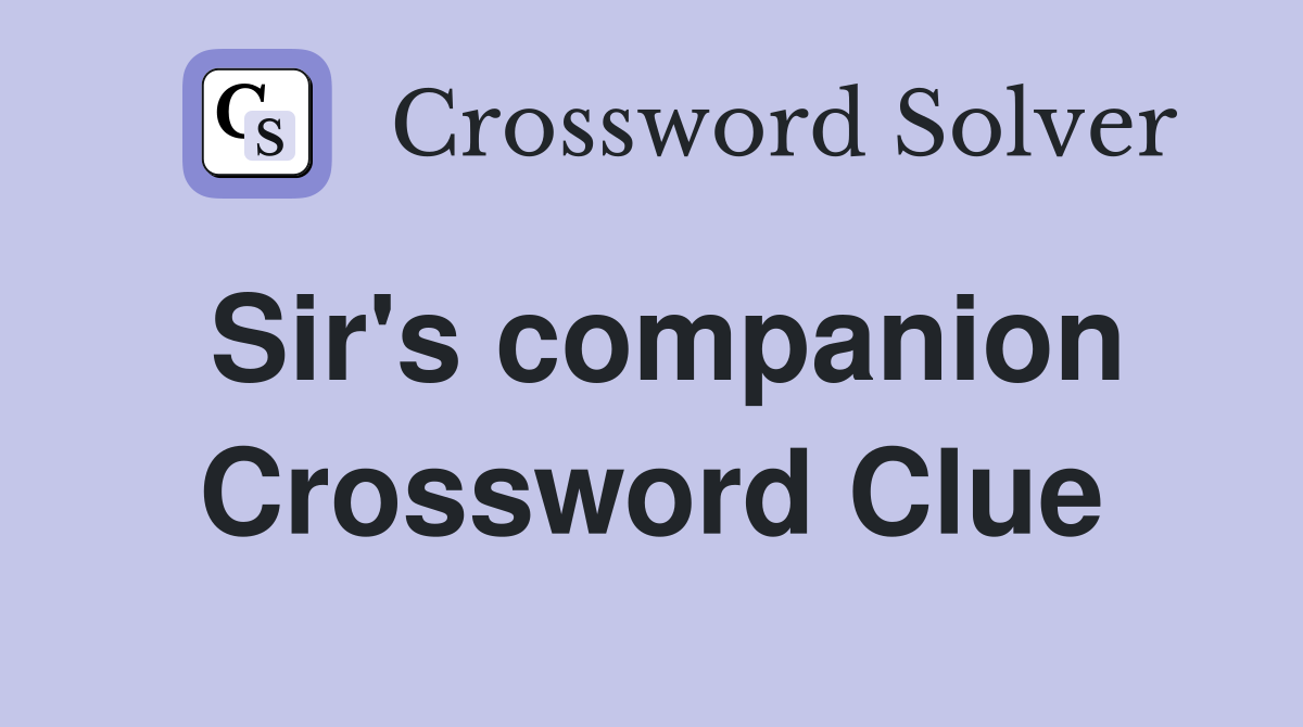 Sir's companion Crossword Clue