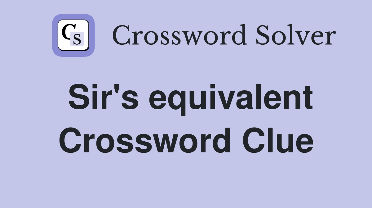 Sir's equivalent Crossword Clue