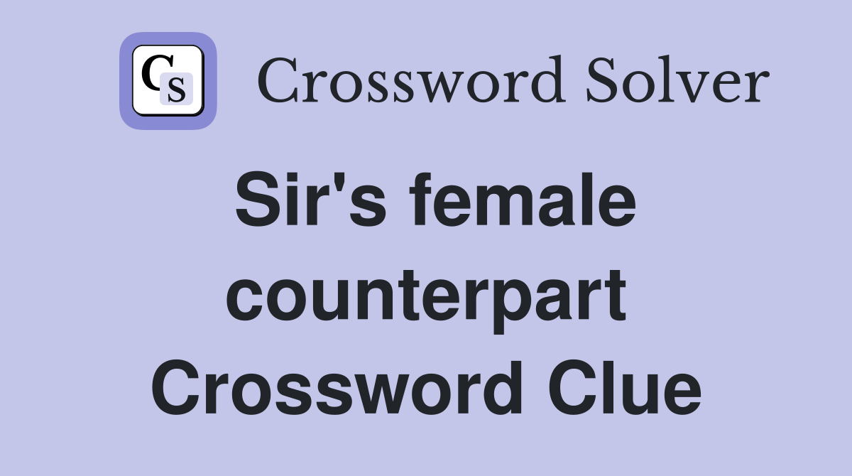 Sir's female counterpart Crossword Clue
