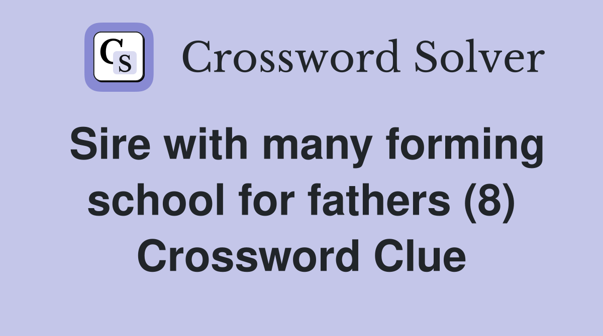 Sire with many forming school for fathers (8) Crossword Clue
