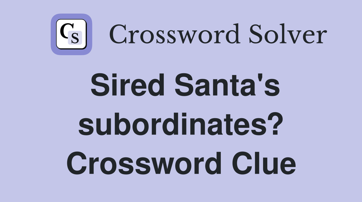 Sired Santa's subordinates? Crossword Clue