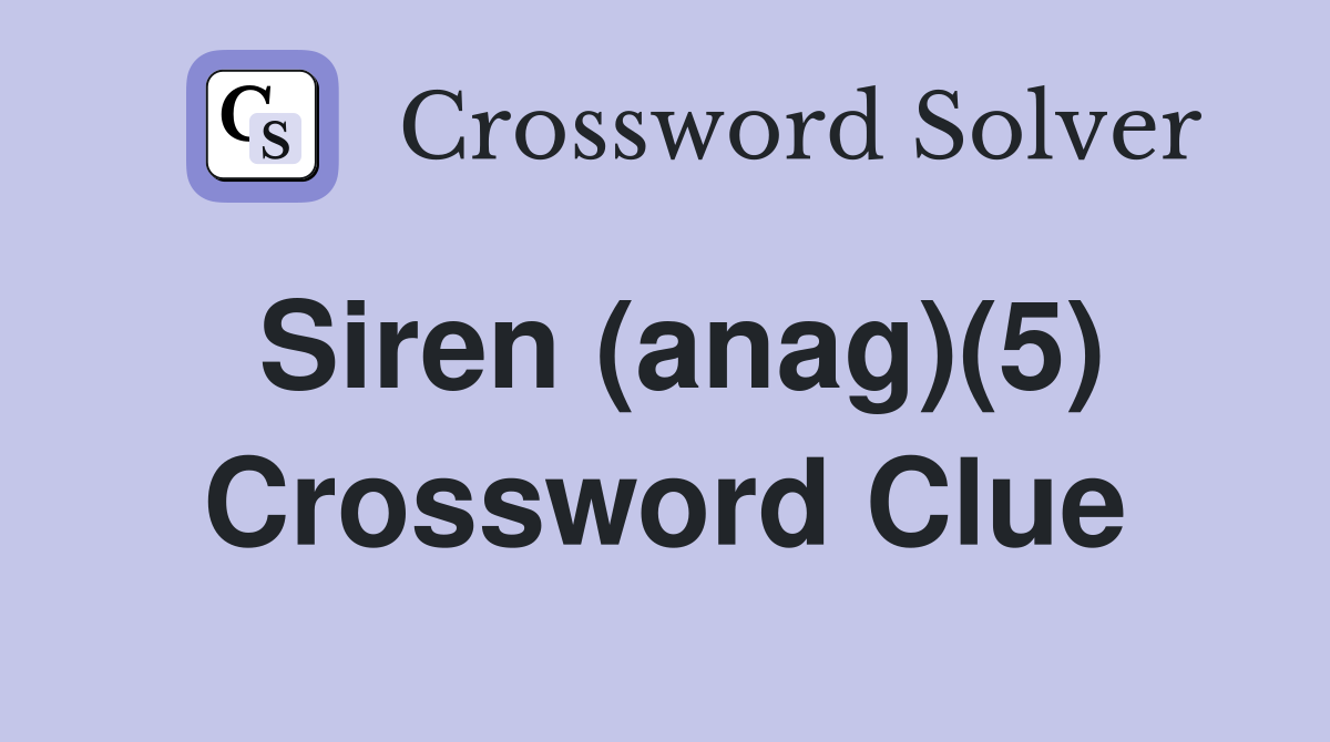 Siren (anag)(5) Crossword Clue