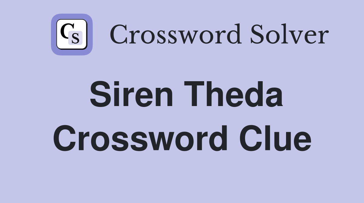 Siren Theda Crossword Clue