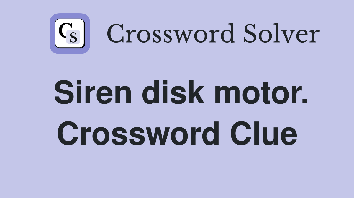 Siren disk motor. Crossword Clue