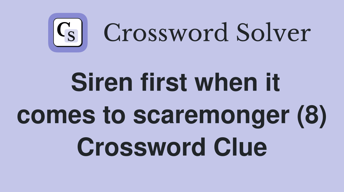 Siren first when it comes to scaremonger (8) Crossword Clue