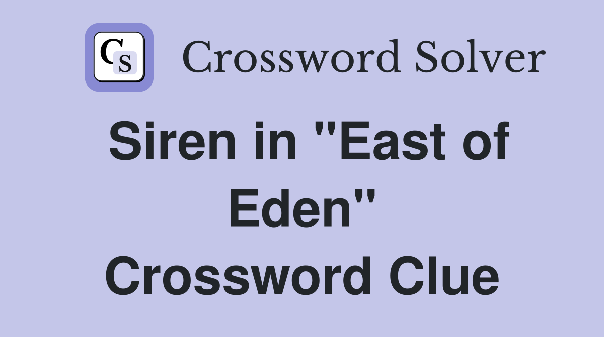 Siren in "East of Eden" Crossword Clue