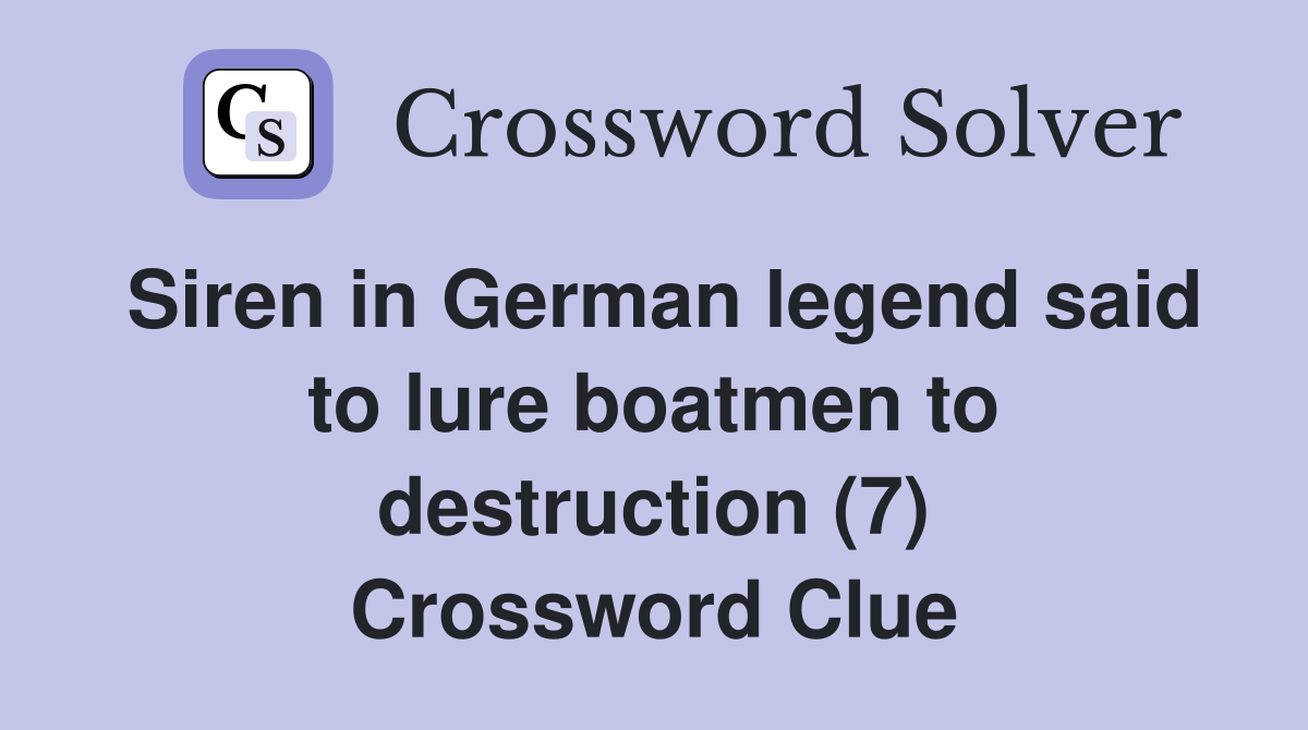 Siren in German legend said to lure boatmen to destruction (7) Crossword Clue