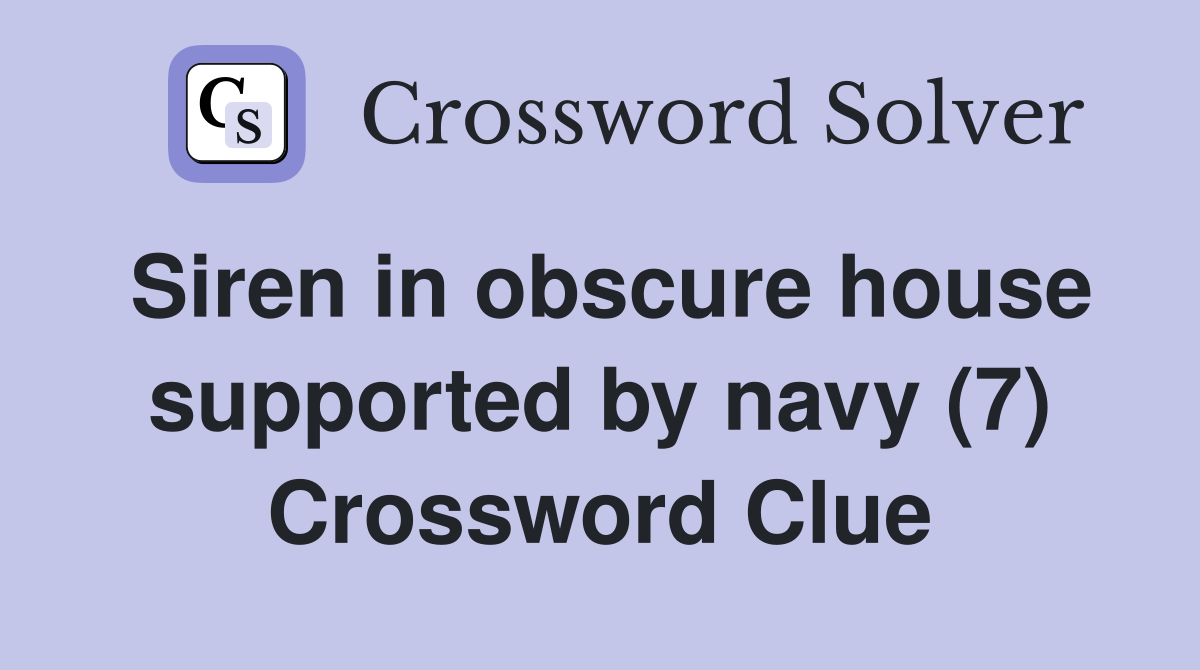 Siren in obscure house supported by navy (7) Crossword Clue