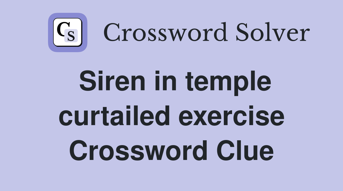 Siren in temple curtailed exercise Crossword Clue