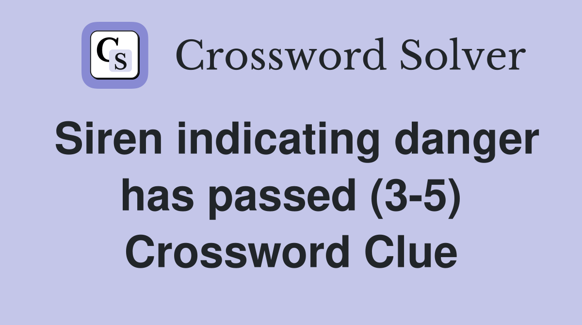 Siren indicating danger has passed (3-5) Crossword Clue