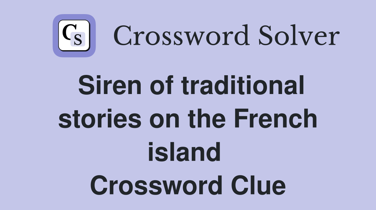 Siren of traditional stories on the French island  Crossword Clue