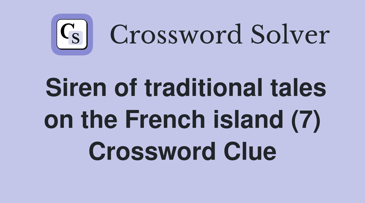 Siren of traditional tales on the French island (7) Crossword Clue