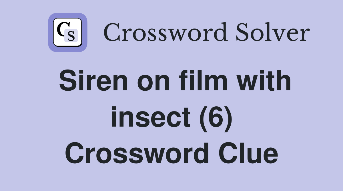 Siren on film with insect (6) Crossword Clue