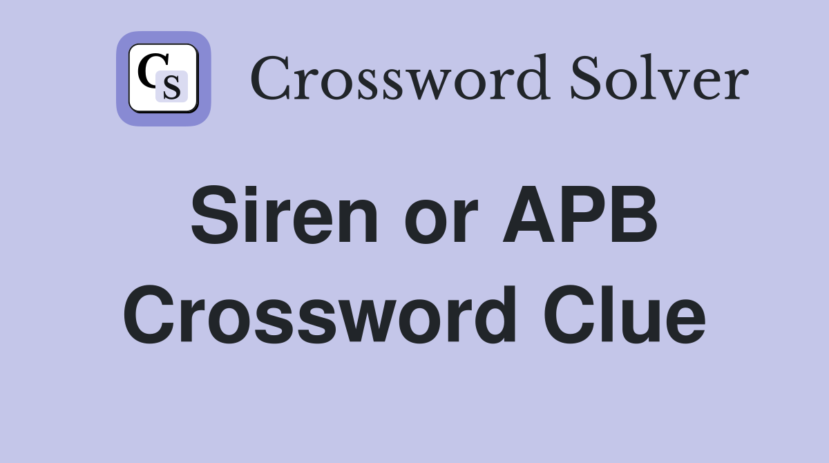 Siren or APB Crossword Clue