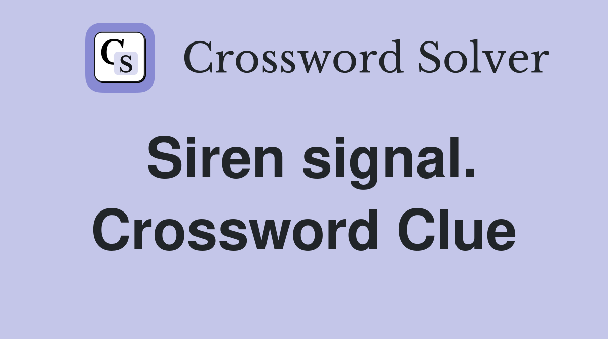 Siren signal. Crossword Clue