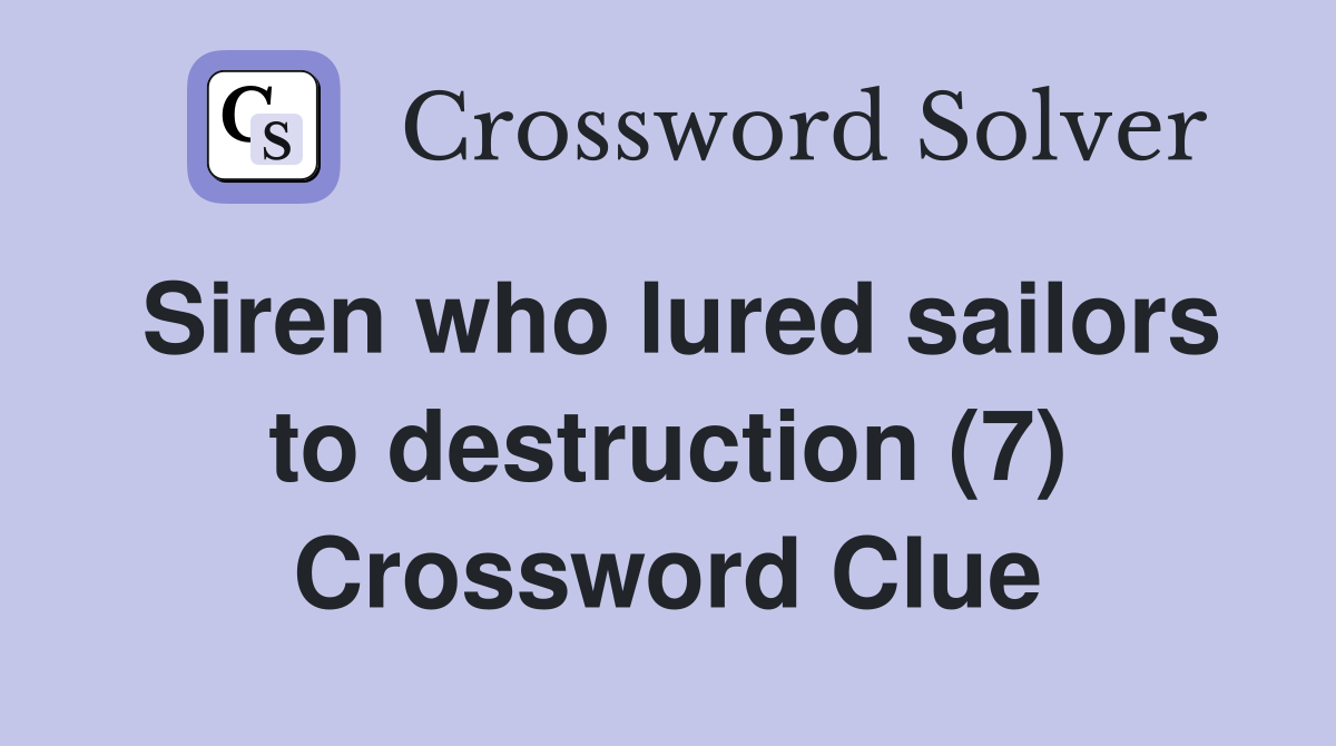 Siren who lured sailors to destruction (7) Crossword Clue