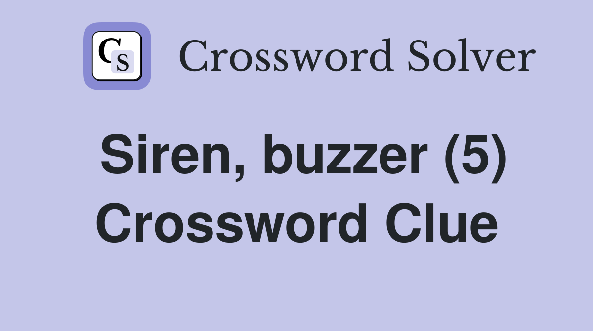 Siren, buzzer (5) Crossword Clue