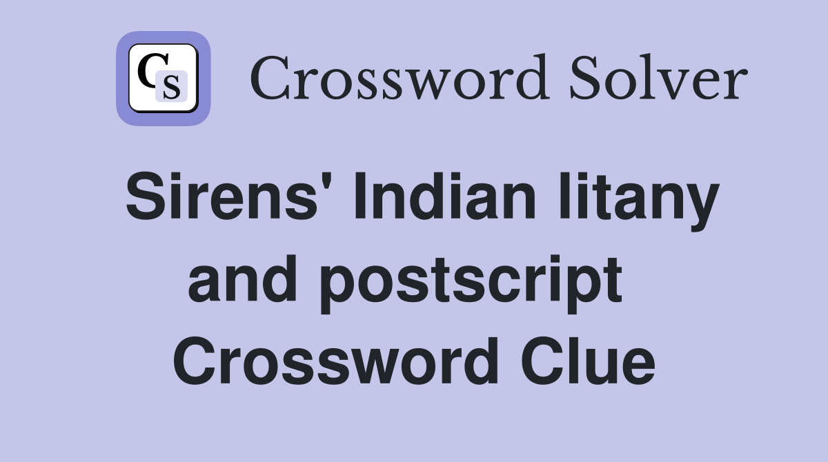 Sirens' Indian litany and postscript  Crossword Clue