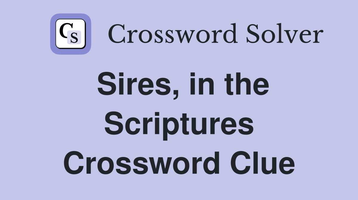 Sires, in the Scriptures Crossword Clue