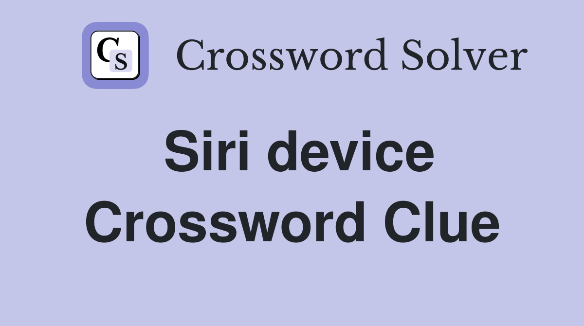 Siri device Crossword Clue