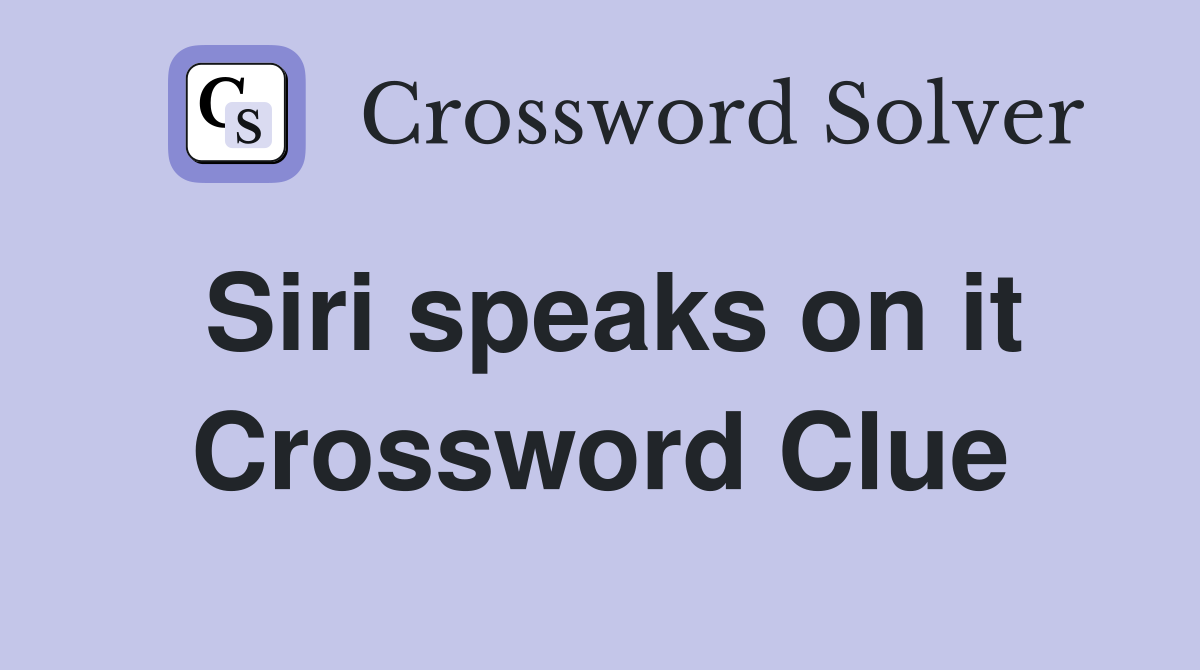 Siri speaks on it Crossword Clue