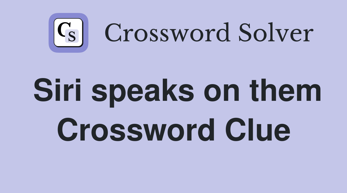 Siri speaks on them Crossword Clue