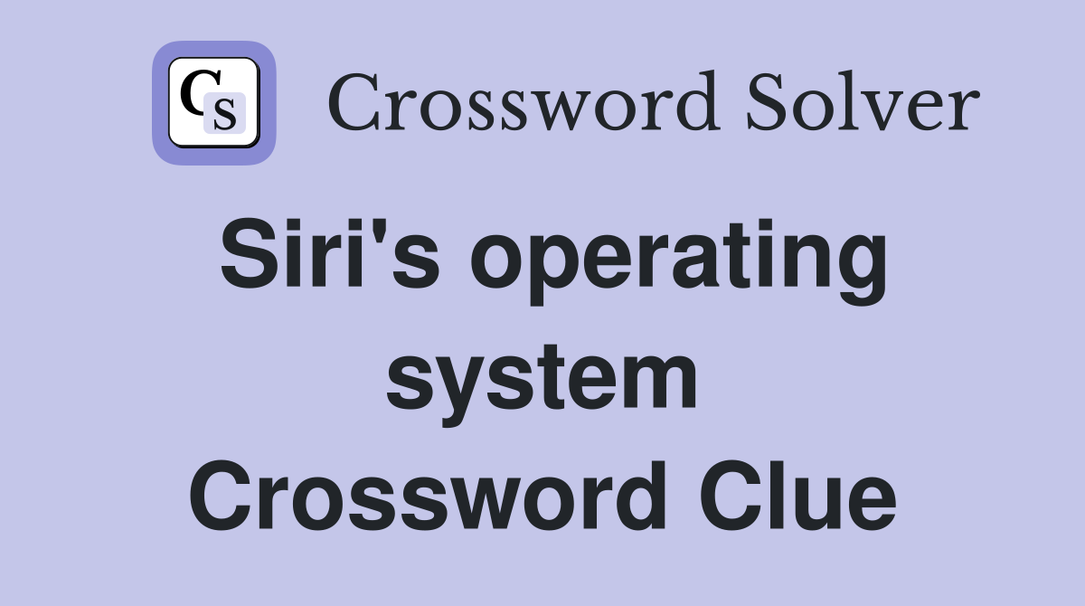 Siri's operating system Crossword Clue