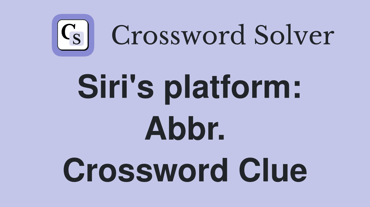 Siri's platform: Abbr. Crossword Clue