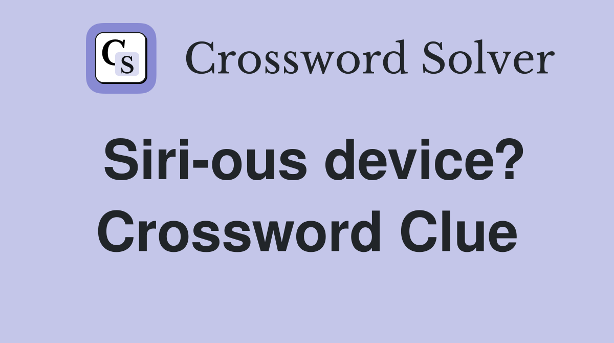 Siri-ous device? Crossword Clue