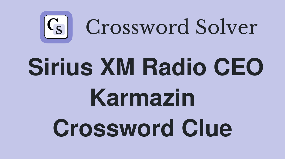 Sirius XM Radio CEO Karmazin Crossword Clue