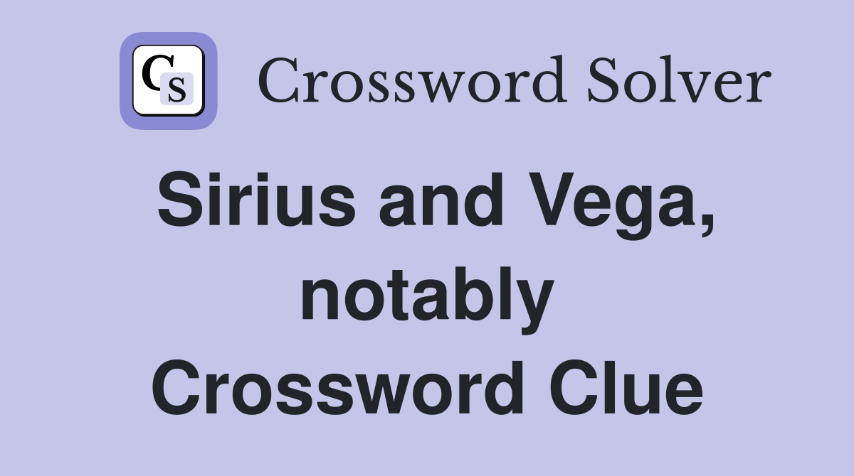 Sirius and Vega, notably Crossword Clue