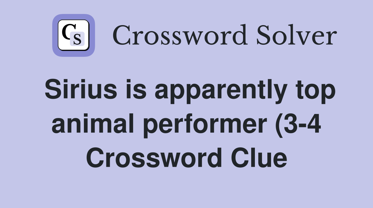 Sirius is apparently top animal performer (3 4) Crossword Clue Sirius is apparently top animal performer (3 4) Crossword Clue