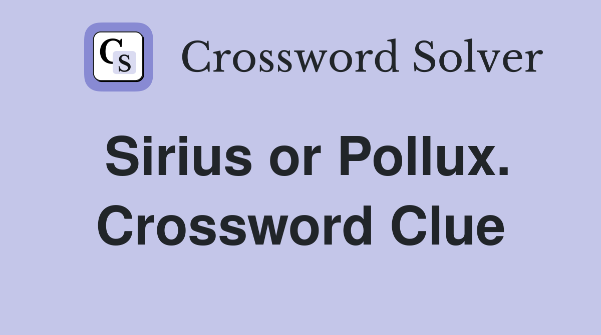 Sirius or Pollux. Crossword Clue