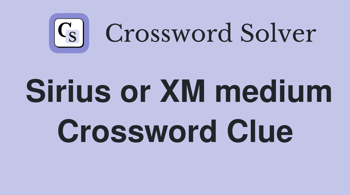 Sirius or XM medium Crossword Clue