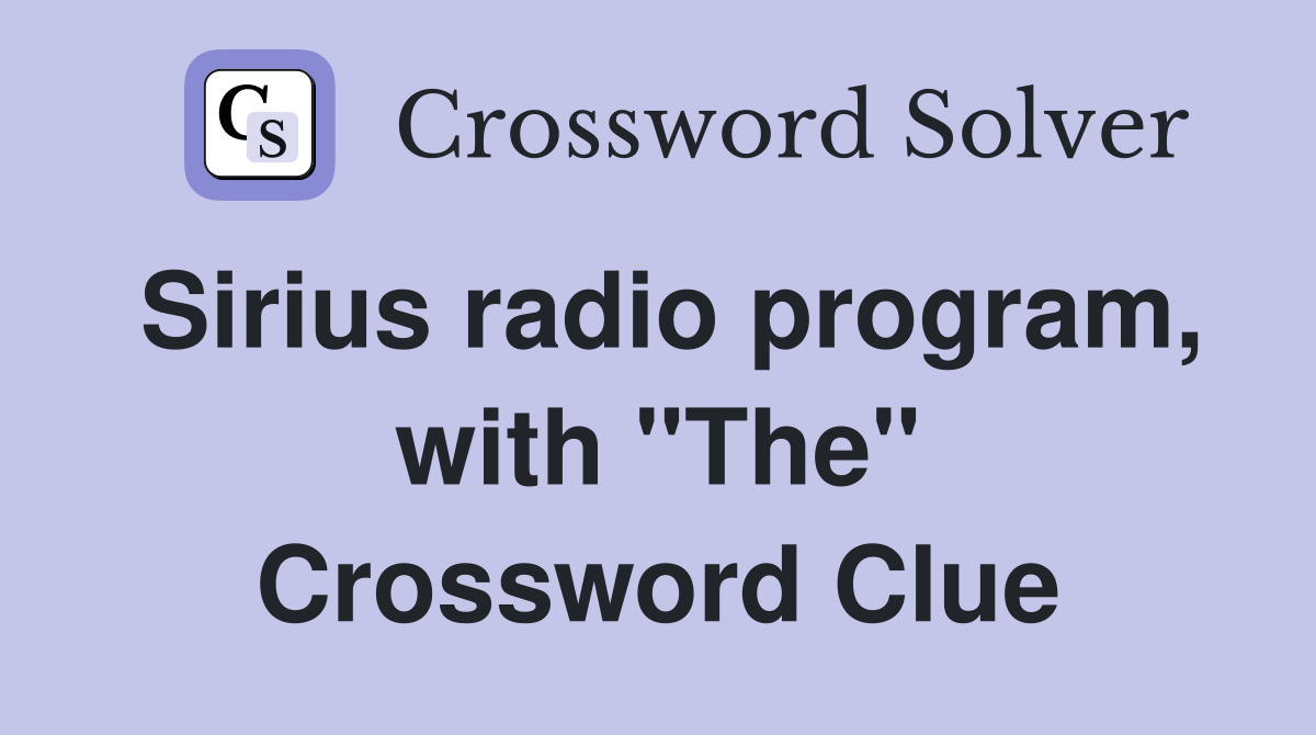 Sirius radio program, with "The" Crossword Clue