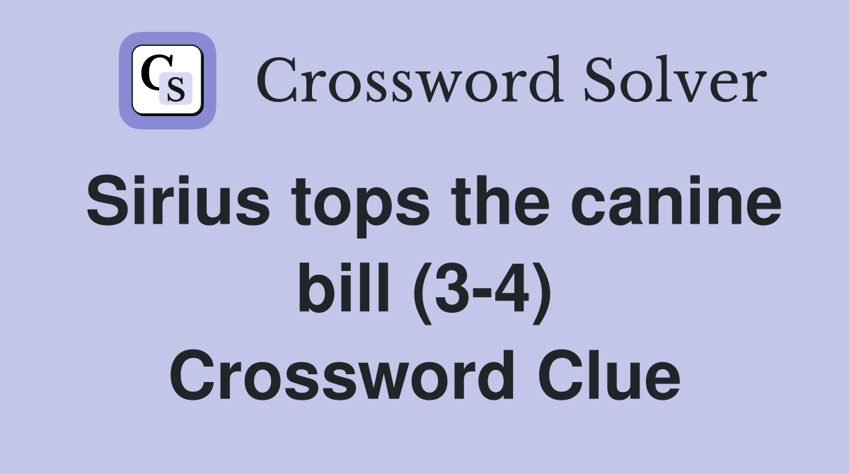 Sirius tops the canine bill (3-4) Crossword Clue