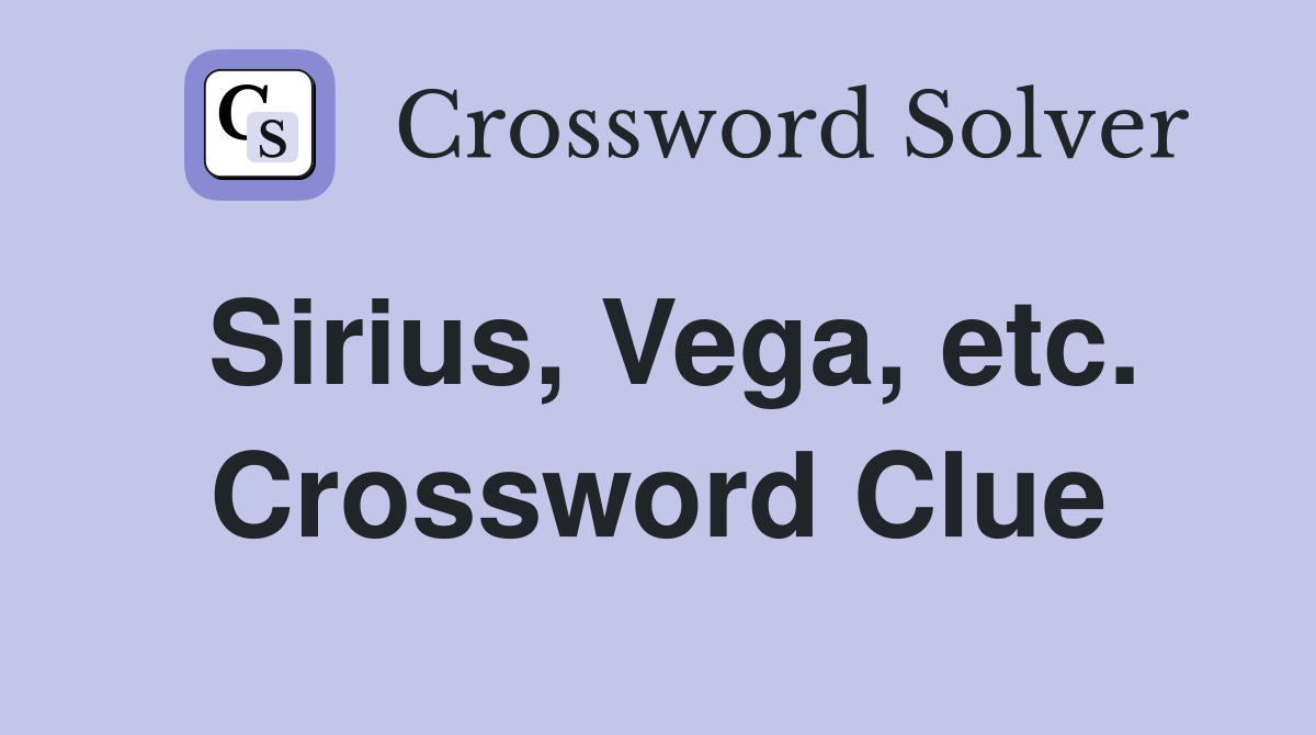 Sirius, Vega, etc. Crossword Clue