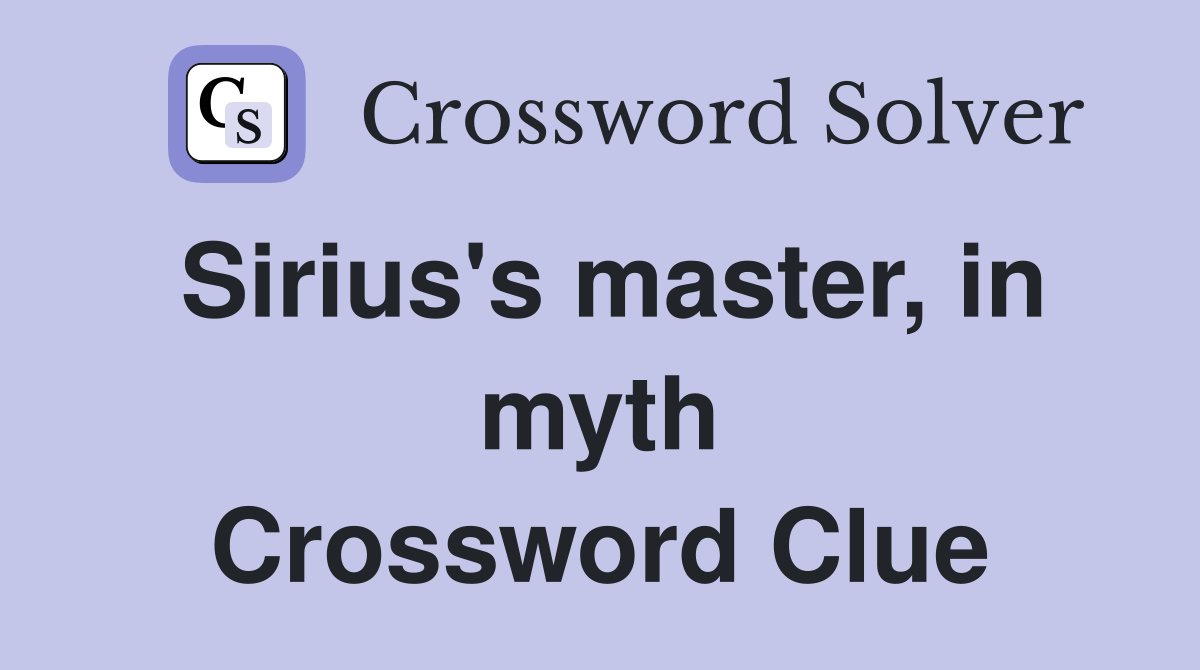 Sirius's master, in myth Crossword Clue