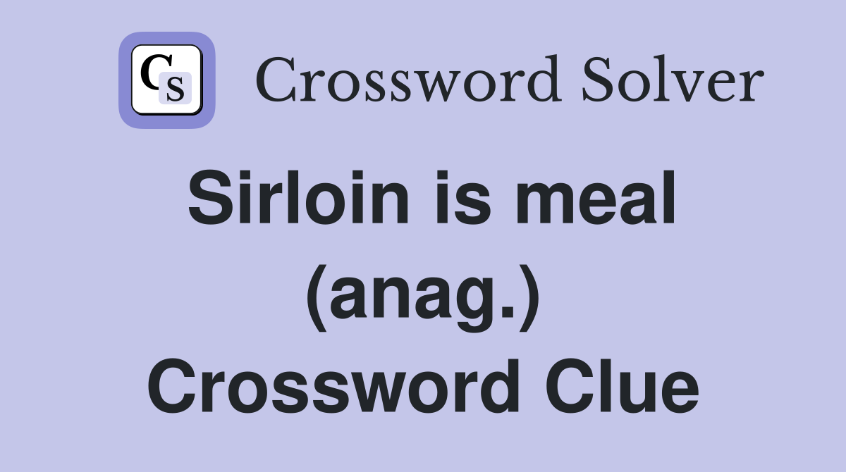 Sirloin is meal (anag.) Crossword Clue