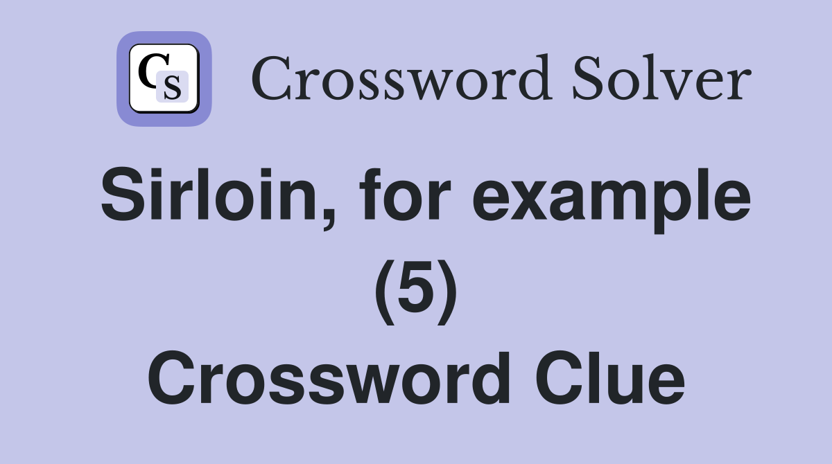 Sirloin, for example (5) Crossword Clue