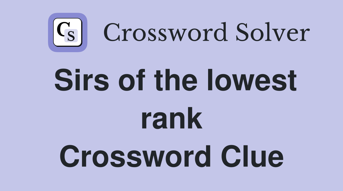 Sirs of the lowest rank Crossword Clue