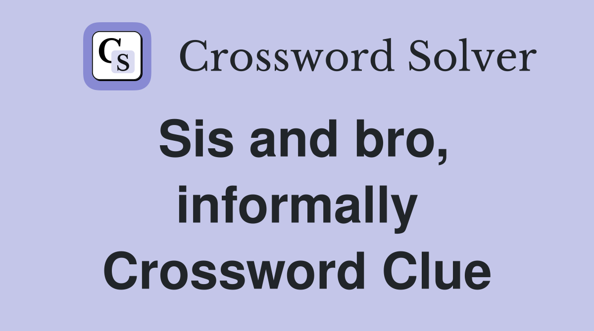 Sis and bro, informally Crossword Clue