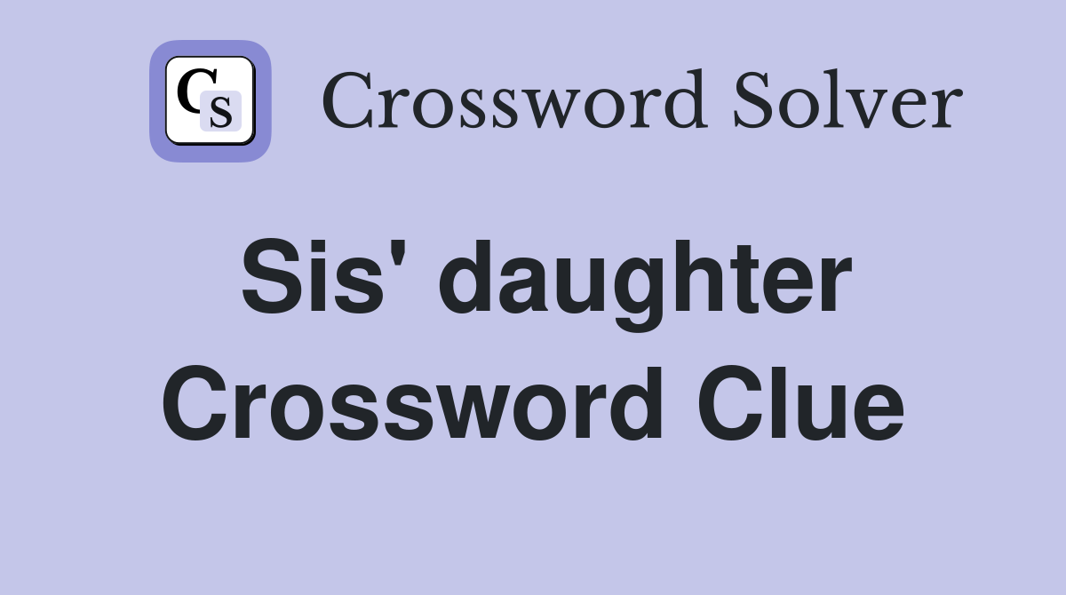 Sis' daughter Crossword Clue