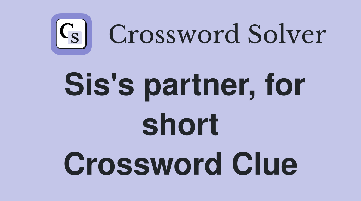 Sis's partner, for short Crossword Clue