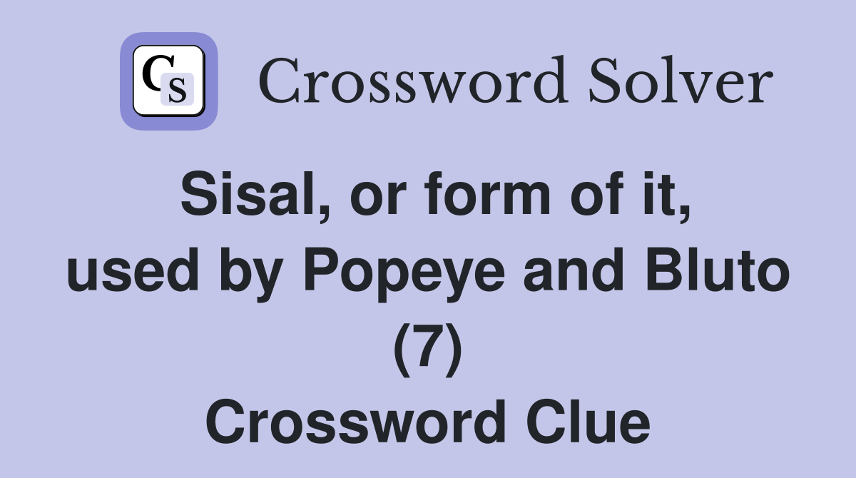 Sisal, or form of it, used by Popeye and Bluto (7) Crossword Clue