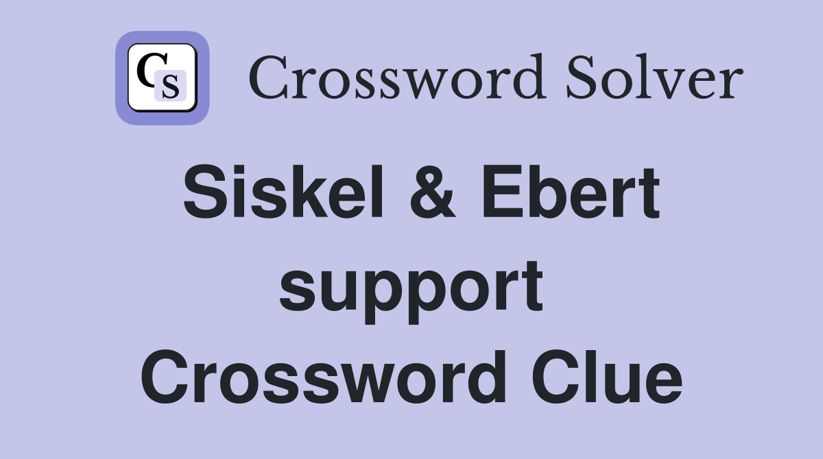 Siskel & Ebert support Crossword Clue