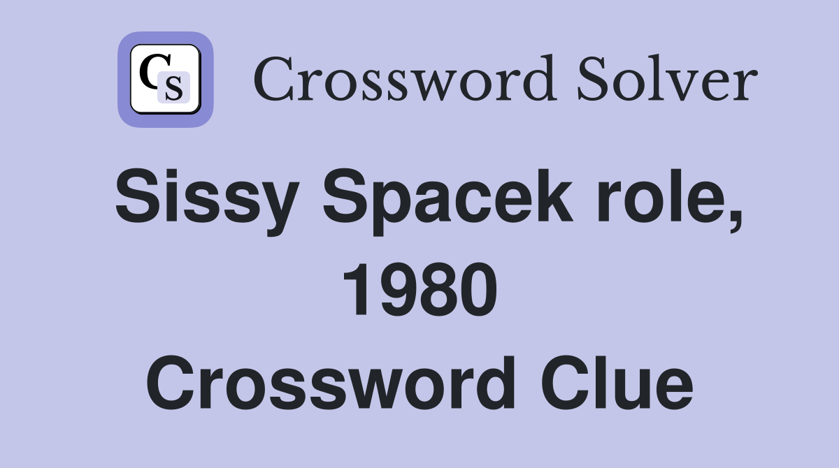 Sissy Spacek role, 1980 Crossword Clue