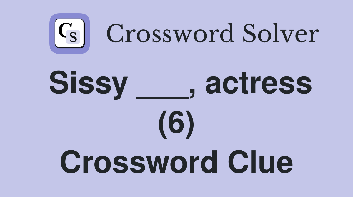 Sissy ___, actress (6) Crossword Clue