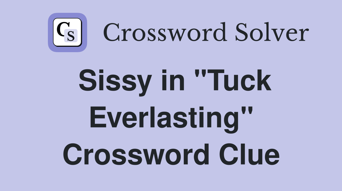Sissy in "Tuck Everlasting" Crossword Clue